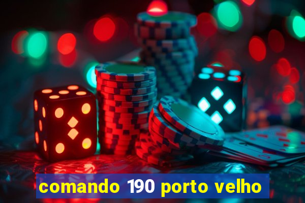 comando 190 porto velho